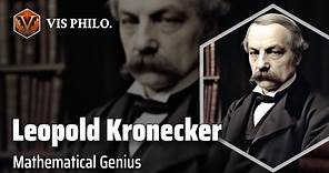 Leopold Kronecker: Master of Mathematics｜Philosopher Biography