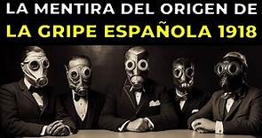 El verdadero ORIGEN de la GRIPE ESPAÑOLA del año 1918