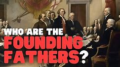 Who Are the Founding Fathers? | Founding Fathers for kids | Learn all about the Founding Fathers