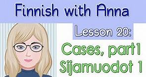 Learn Finnish! Lesson 20: Cases, part 1 - Sijamuodot, osa 1