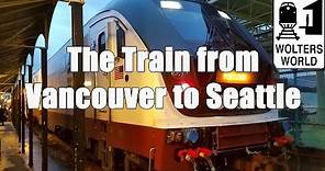 The Train from Vancouver to Seattle Explained