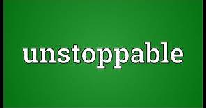 Unstoppable Meaning