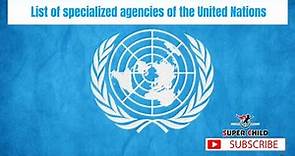 List of specialized agencies of the United Nations | Agencies of the UN | General Knowledge