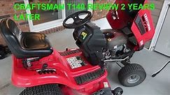CRAFTSMAN T140 AUTOMATIC RIDING MOWER WHAT I THINK AFTER 2 YEARS OF USE