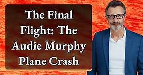 The Final Flight: The Audie Murphy Plane Crash