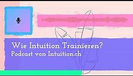 Wie kann ich meine Intuition trainieren? (Intuition.ch)