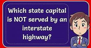 Which state capital is NOT served by an interstate highway?