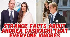 Strange facts about Andrea Casiraghi that everyone ignores.