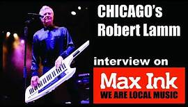 Chicago's Robert Lamm interview on Max Ink Radio