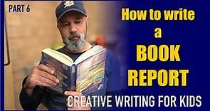 How to Write a Book Report - Creative Writing for Kids Part 6