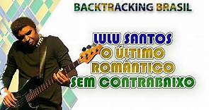 O último romântico - Lulu Santos - Backtracking sem Contrabaixo