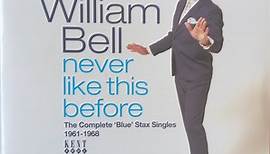 William Bell - Never Like This Before (The Complete 'Blue' Stax Singles 1961-1968)