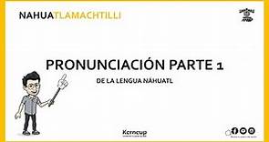 🗣️➡️Características generales de la pronunciación de la lengua náhuatl, parte 1 | Pronunciación