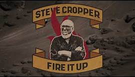 Steve Cropper - Fire It Up (Official Lyric Video)