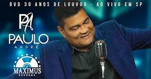 Paulo André - DVD 30 Anos De Louvor (Clipe Oficial Maximus Records)