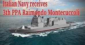 Italian Navy receives Third PPA Raimondo Montecuccoli from Fincantieri