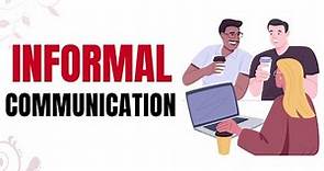 What is Informal Communication | Meaning, Examples and Types