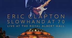 Eric Clapton - Slowhand At 70: Live At The Royal Albert Hall