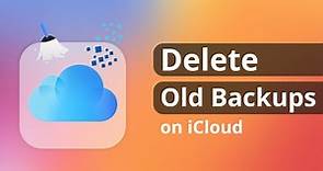 [3 Ways] How to Delete Old Backups on iCloud 2024