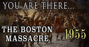"You Are There: The Boston Massacre" - March 5, 1770 - Classic 1955 TV story