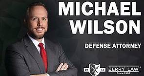Attorney Spotlight: Michael Wilson | Berry Law Firm