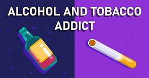 What happens if You are An Alcohol and Tobacco Addict? - Effects on Brain and Body
