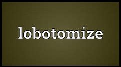 Lobotomize Meaning