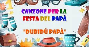 CANZONE PER LA FESTA DEL PAPA' PER BAMBINI-"DUBIDU' PAPA'!"..TESTO IN DESCRIZIONE!!!