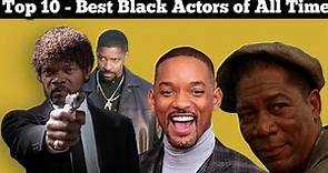 Top 10 - Best Black Actors of All Time