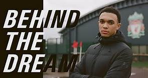Behind the Dream w/ Trent Alexander-Arnold (EXCLUSIVE Documentary)