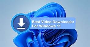 15 Best Video Downloader for Windows 11 in 2024