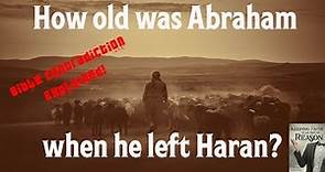 How old was Abraham when he left Haran? - Bible Contradiction Explained!