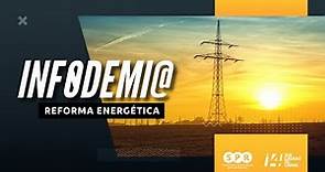 Infodemia | Reforma energética