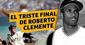La vida y el triste final de Roberto Clemente | Telemundo Deportes