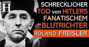 Der Tod Roland Freislers - Hitlers fanatischer schreiender Nazirichter – Verschwörung gegen Hitler