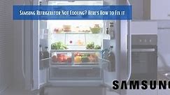 Samsung Refrigerator Not Cooling? Here’s How to Fix it