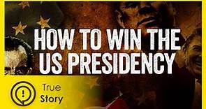 How To Win The US Presidency - True Story Documentary Channel