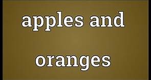 Apples and oranges Meaning