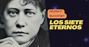Helena P. Blavatsky - La Doctrina Secreta y los 7 Eternos