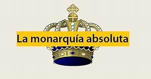 El absolutismo o la monarquía absoluta