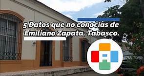 5 cosas que no sabías de Emiliano Zapata, Tabasco.
