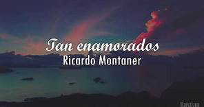 Ricardo Montaner - Tan Enamorados (Letra) ♡