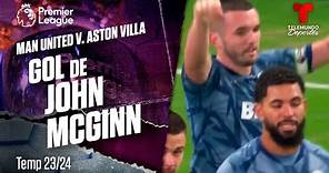Goal John McGinn - Man United v. Aston Villa 23-24 | Premier League | Telemundo Deportes