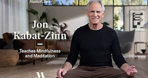 Jon Kabat-Zinn Teaches Mindfulness and Meditation | Official Trailer | MasterClass