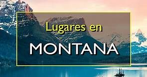 Montana: Los 10 mejores lugares para visitar en Montana, Estados Unidos.