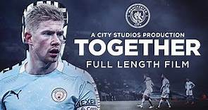 TOGETHER | FULL FEATURE FILM | Closer than ever to Man City!