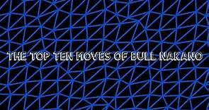 The Top Ten Moves Of Bull Nakano