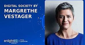 The future of the digital society | Margrethe Vestager | enlightED2022