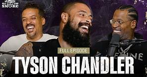 Tyson Chandler | Ep 196 | ALL THE SMOKE Full Episode | SHOWTIME BASKETBALL