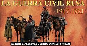 LA GUERRA CIVIL RUSA, 1917-1921: Rojos, Blancos, Negros y Verdes ** Carlos Caballero Jurado **